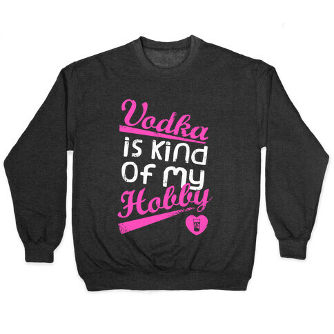 Vodka is Kind of My Hobby (Dark Tank) Pullover