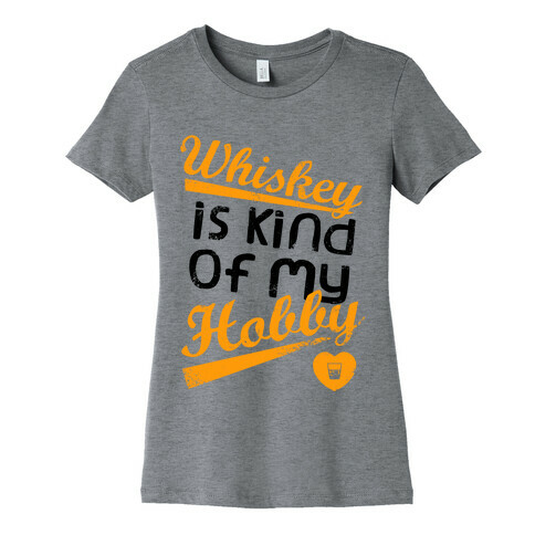 Whiskey is Kind of My Hobby (Tank) Womens T-Shirt