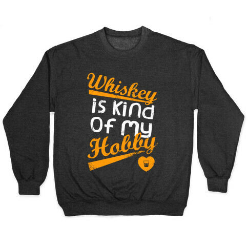 Whiskey is Kind of My Hobby (Dark Tank) Pullover