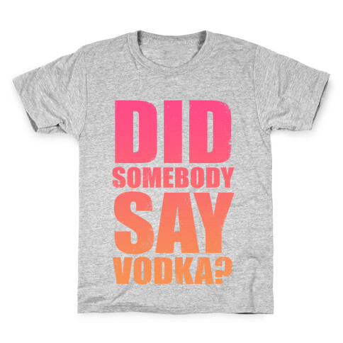 Did Somebody Say Vodka (Tank) Kids T-Shirt