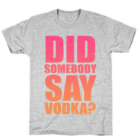 Did Somebody Say Vodka (Tank) T-Shirt