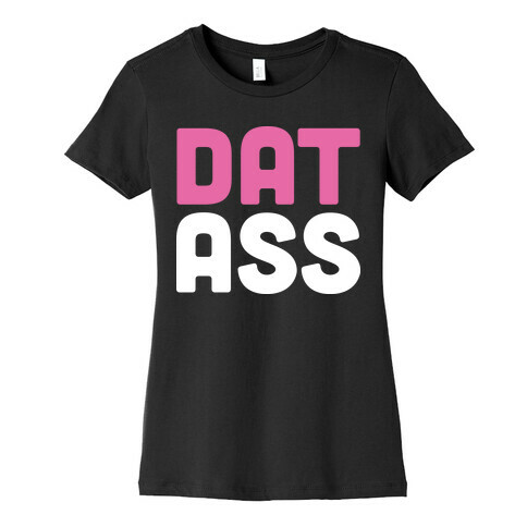 Dat Ass Womens T-Shirt
