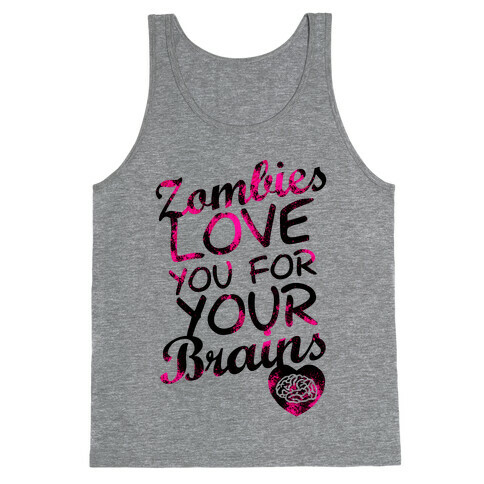 Zombies Love You For Your Brains (Tank) Tank Top