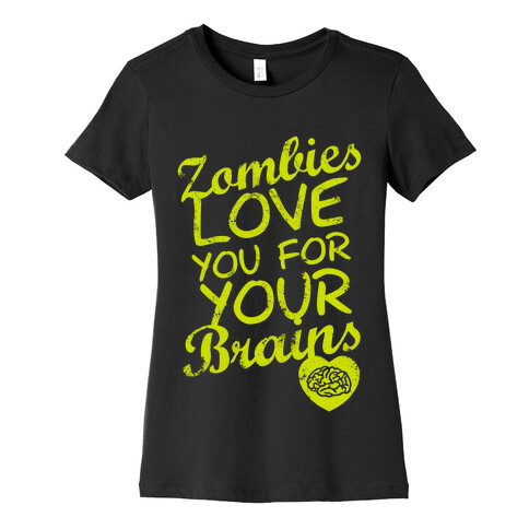 Zombies Love You For Your Brains (Dark) Womens T-Shirt
