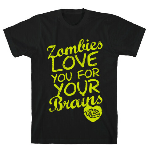 Zombies Love You For Your Brains (Dark) T-Shirt