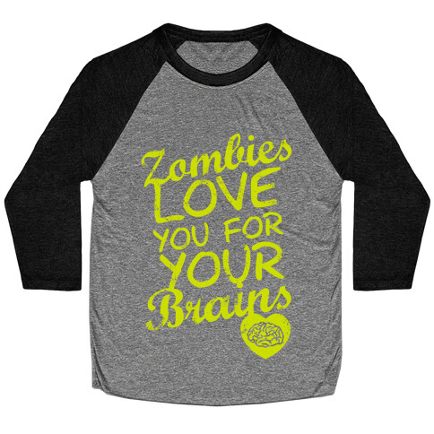 Zombies Love You For Your Brains (Dark) Baseball Tee