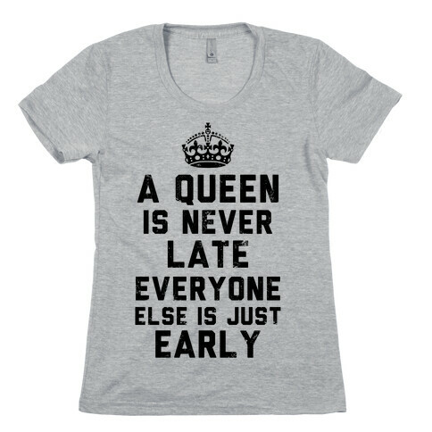 A Queen Is Never Late (Tank) Womens T-Shirt