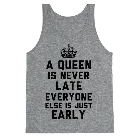 A Queen Is Never Late (Tank) Tank Top