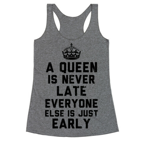 A Queen Is Never Late (Tank) Racerback Tank Top