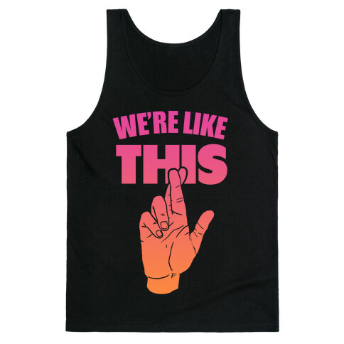 We're Like This (Dawn Tank) Tank Top