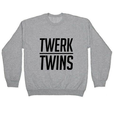 Twerk Twins Pullover