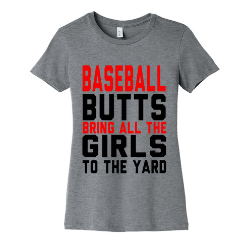 Baseball Butts Bring all the Girls to the Yard Womens T-Shirt