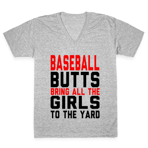 Baseball Butts Bring all the Girls to the Yard V-Neck Tee Shirt