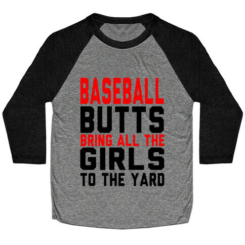 Baseball Butts Bring all the Girls to the Yard Baseball Tee
