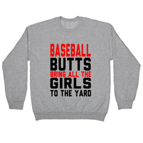 Baseball Butts Bring all the Girls to the Yard Pullover