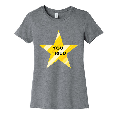 Gold Star; You Tried Womens T-Shirt