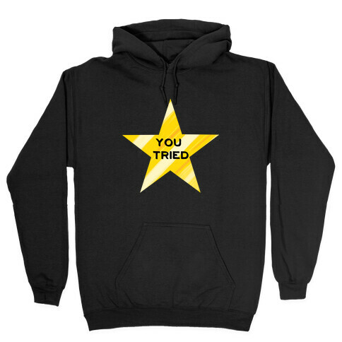 Gold Star You Tried. Hooded Sweatshirt