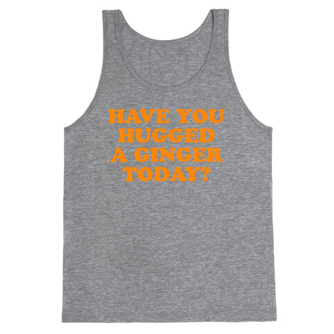 Have You Hugged a Ginger Today? Tank Top