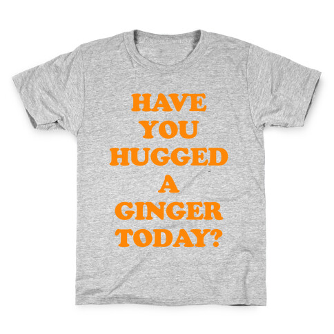 Have You Hugged a Ginger Today? Kids T-Shirt