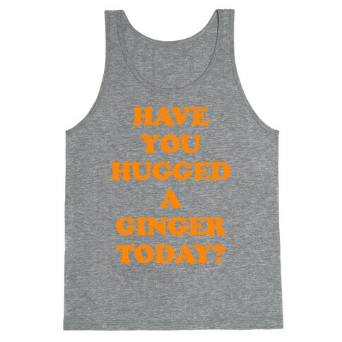 Have You Hugged a Ginger Today? Tank Top