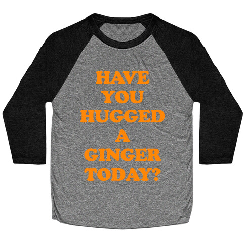 Have You Hugged a Ginger Today? Baseball Tee