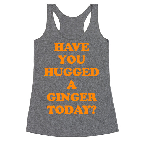 Have You Hugged a Ginger Today? Racerback Tank Top
