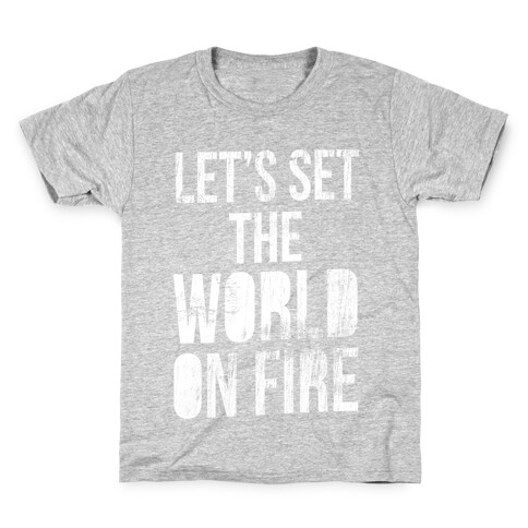 Let's Set the World on Fire Kids T-Shirt