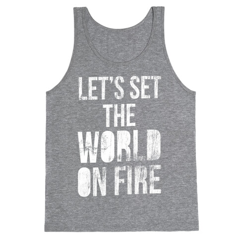 Let's Set the World on Fire Tank Top