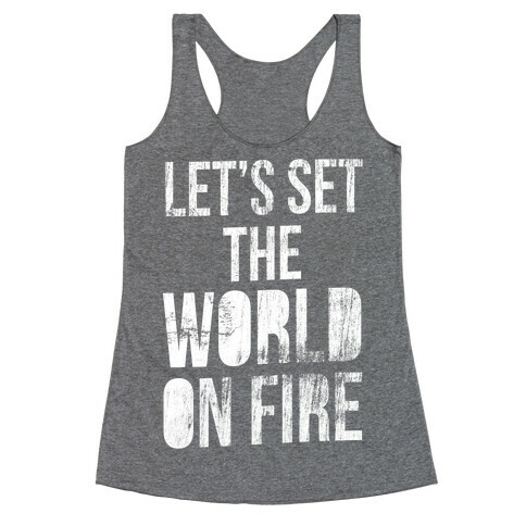 Let's Set the World on Fire Racerback Tank Top