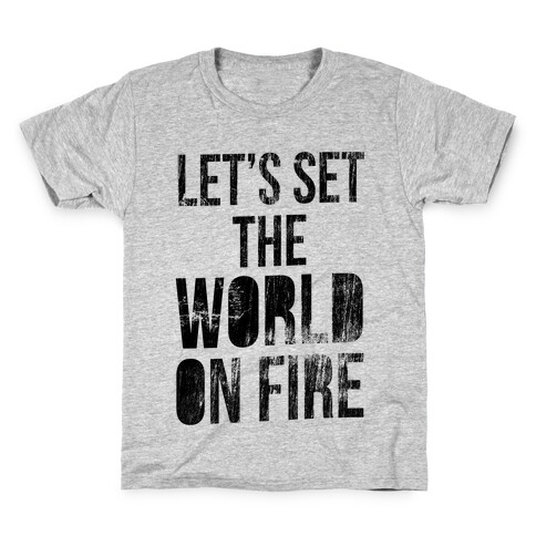 Let's Set the World on Fire Kids T-Shirt