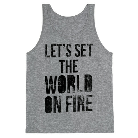 Let's Set the World on Fire Tank Top