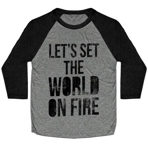 Let's Set the World on Fire Baseball Tee