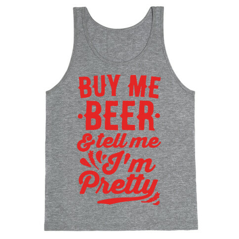 Buy Me Beer and Tell Me I'm Pretty Tank Top