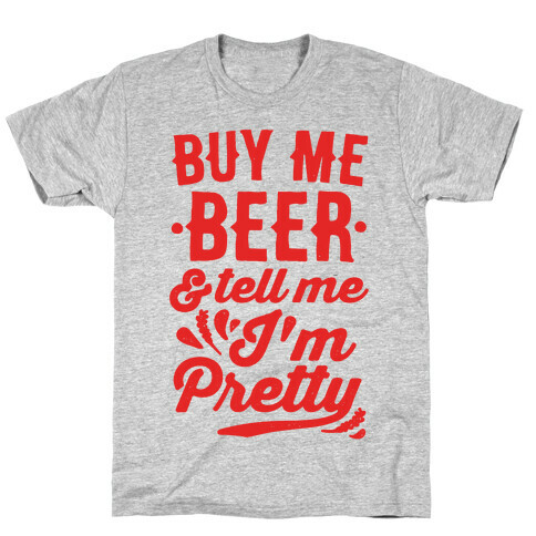 Buy Me Beer and Tell Me I'm Pretty T-Shirt