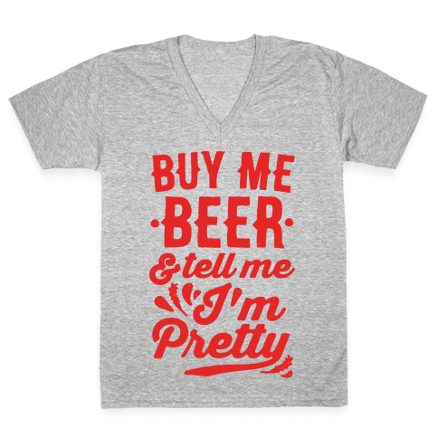 Buy Me Beer and Tell Me I'm Pretty V-Neck Tee Shirt