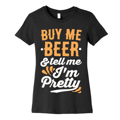 Buy Me Beer and Tell Me I'm Pretty Womens T-Shirt