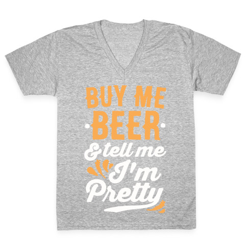 Buy Me Beer and Tell Me I'm Pretty V-Neck Tee Shirt