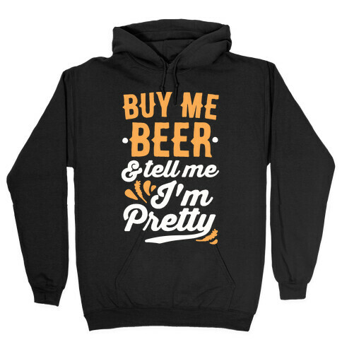 Buy Me Beer and Tell Me I'm Pretty Hooded Sweatshirt