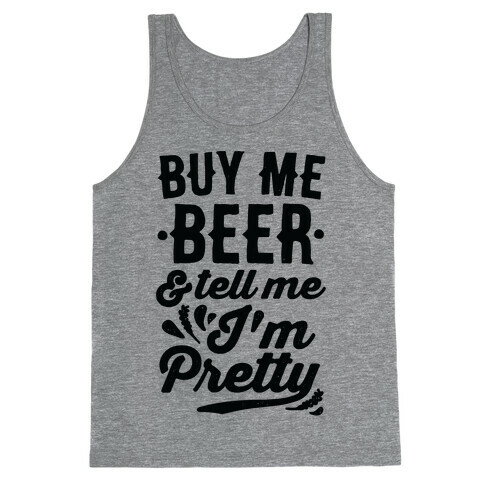 Buy Me Beer and Tell Me I'm Pretty Tank Top