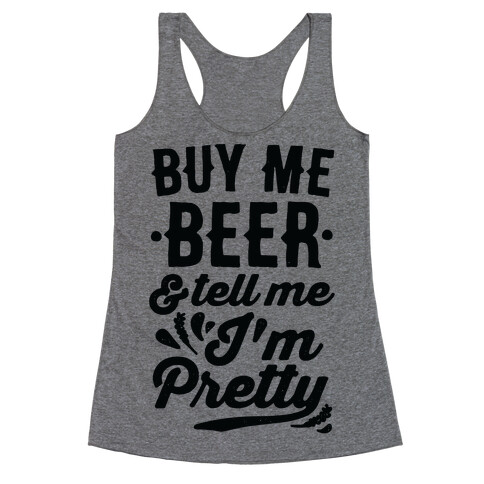 Buy Me Beer and Tell Me I'm Pretty Racerback Tank Top