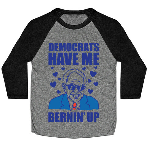 Democrats Have Me Bernin' Up Baseball Tee