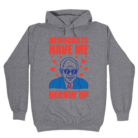 Democrats Have Me Bernin' Up Hooded Sweatshirt