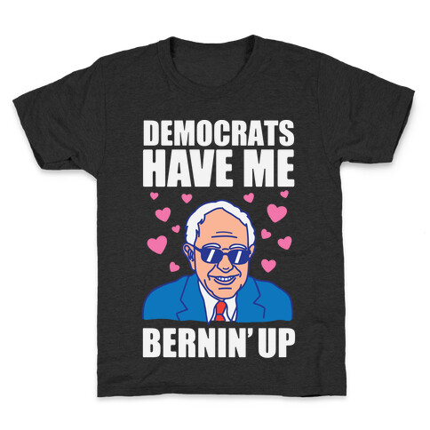 Democrats Have Me Bernin' Up Kids T-Shirt