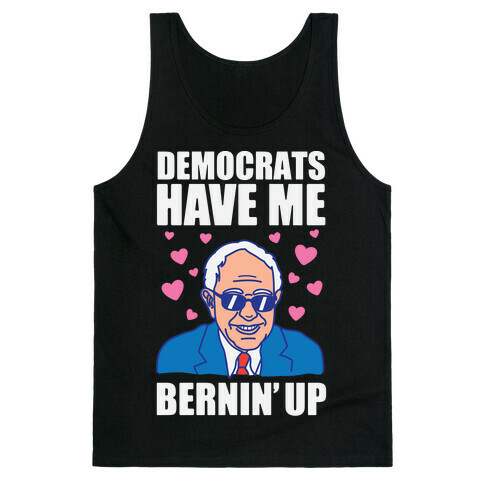 Democrats Have Me Bernin' Up Tank Top