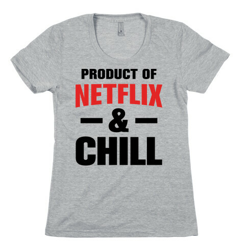 Product of Netflix & Chill Womens T-Shirt