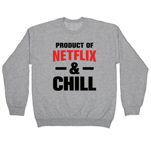 Product of Netflix & Chill Pullover
