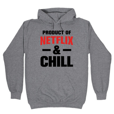 Product of Netflix & Chill Hooded Sweatshirt