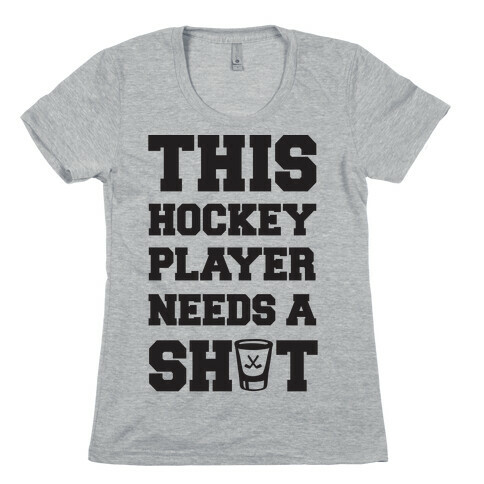 This Hockey Player Needs A Shot Womens T-Shirt