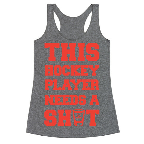 This Hockey Player Needs A Shot Racerback Tank Top