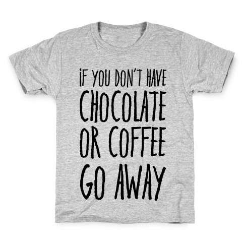 If You Don't Have Chocolate Or Coffee Go Away Kids T-Shirt